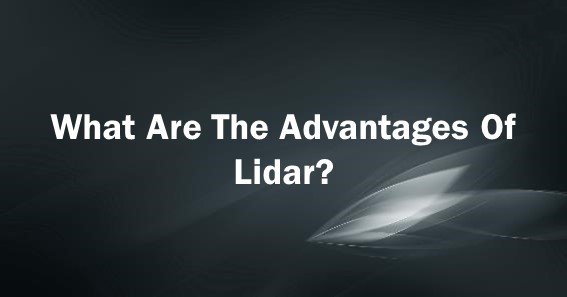 What Are The Advantages of Lidar